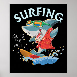 Surfing Gets Me Wet Funny Shark Gifts Poster