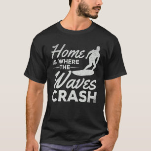 Surfing Home Is Where The Waves Crash     Surfer T-Shirt