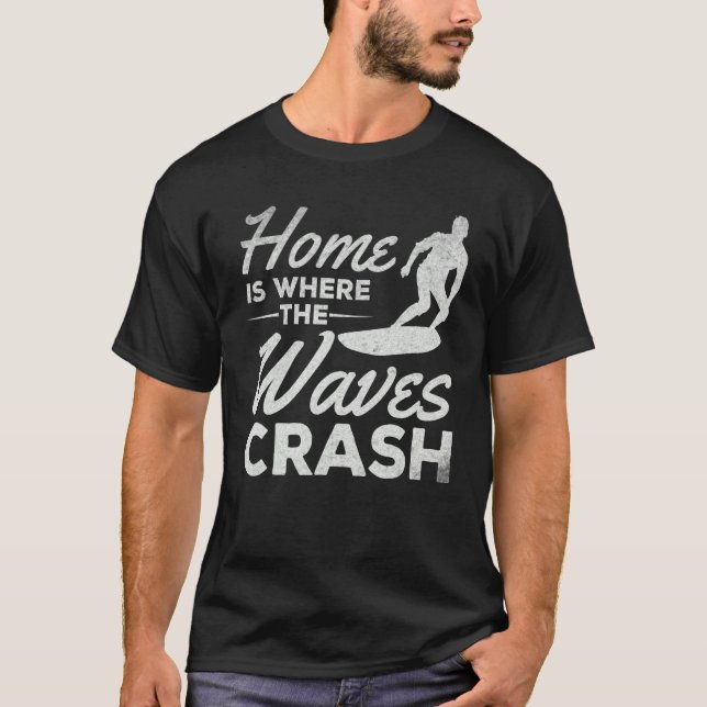 Surfing Home Is Where The Waves Crash     Surfer T-Shirt (Front)
