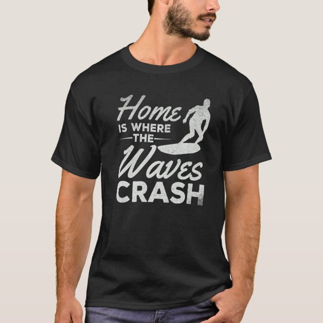 Surfing Home Is Where The Waves Crash   Surfer T-Shirt (Front)