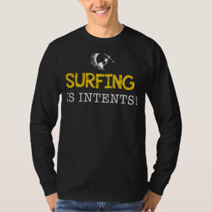 Surfing Is Intents - Ride the Waves of Laughter! T-Shirt