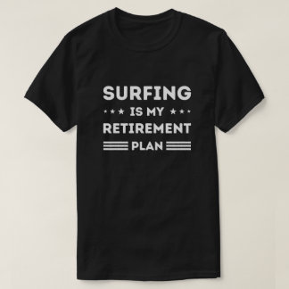 Surfing Is My Retirement Plan Surfing Lover T-Shirt