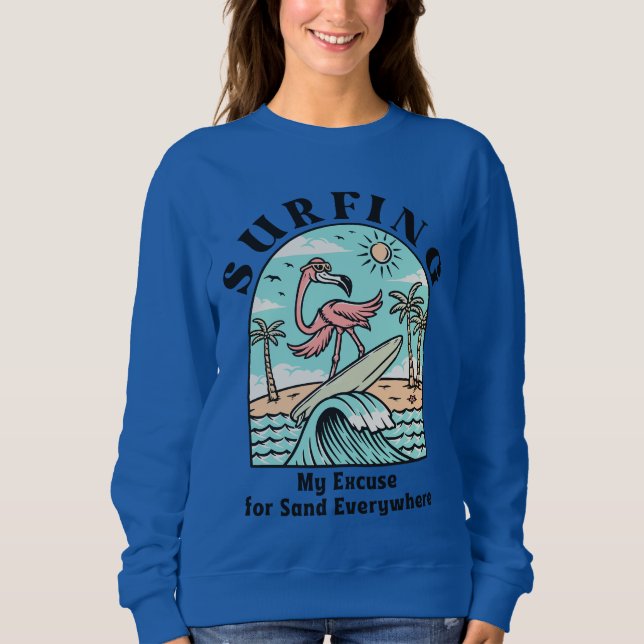 Surfing, My Excuse For Sand Everywhere Sweatshirt (Front)