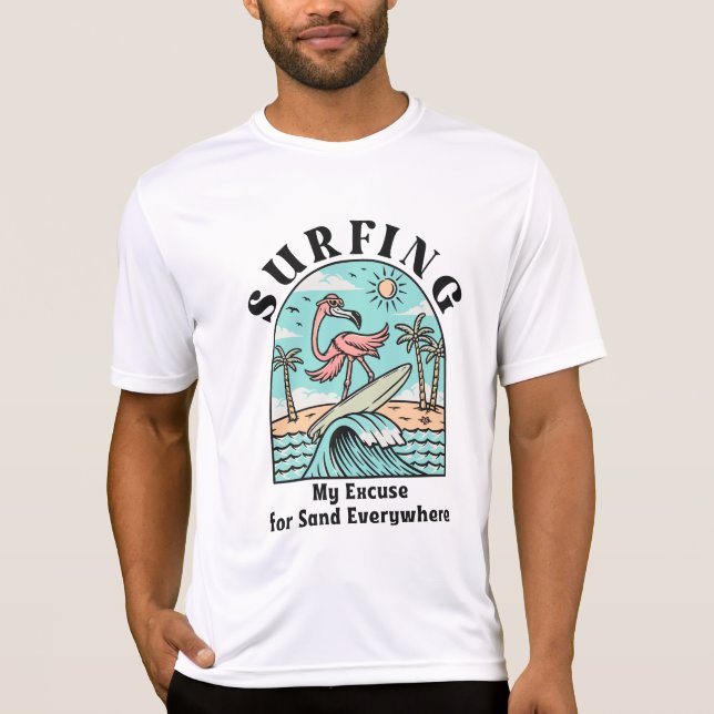 Surfing, My Excuse For Sand Everywhere T-Shirt (Front)