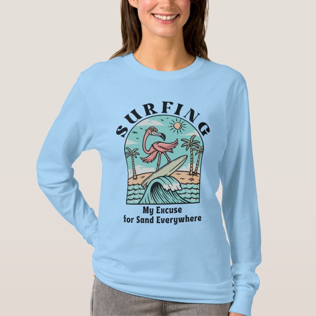 Surfing, My Excuse For Sand Everywhere T-Shirt (Front)