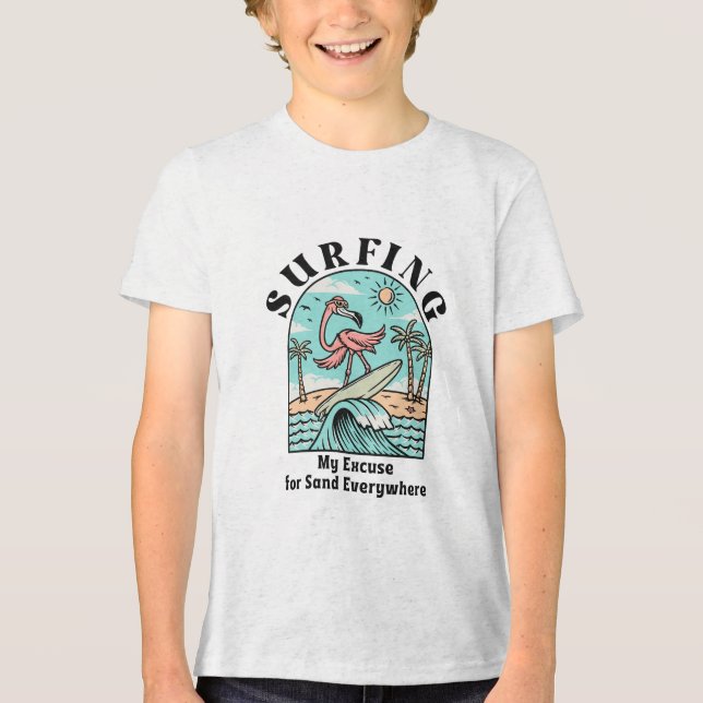 Surfing, My Excuse For Sand Everywhere Tri-Blend Shirt (Front)
