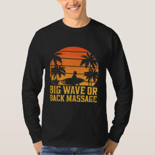 Surfing Pun Big Wave Or Back Massage - Surf T-Shirt