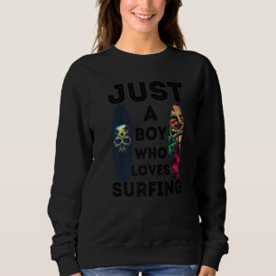 Surfing Surfer Just a Boy Who Loves Surfing Surfbo Sweatshirt