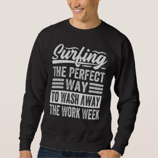 Surfing The Perfect Way To Wash Away The Work Week Sweatshirt