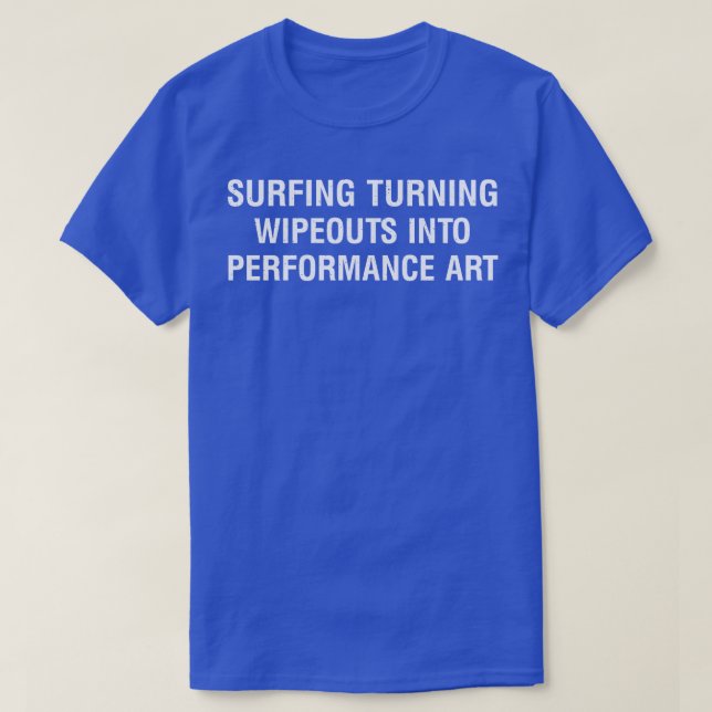 Surfing turning wipeouts into performance art TShi T-Shirt (Design Front)