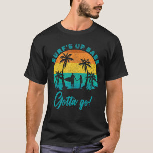 Surf's Up Babe Gotta Go Summer Surfing Vintage Sun T-Shirt