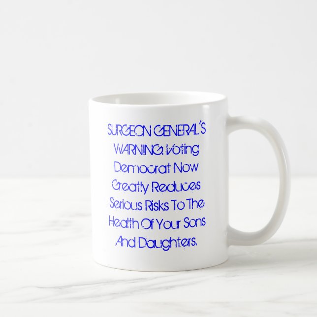 SURGEON GENERAL'S WARNING: Vote Democrat Now... Coffee Mug (Right)