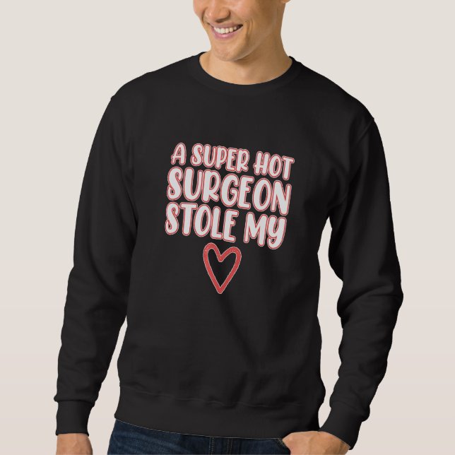 Surgeon Stole My Heart Surgery Medical Doctor Grap Sweatshirt (Front)