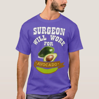 Surgeon Will Work for Avocado T-Shirt