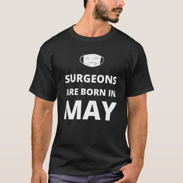 Surgeons are born in May T-Shirt (Front)