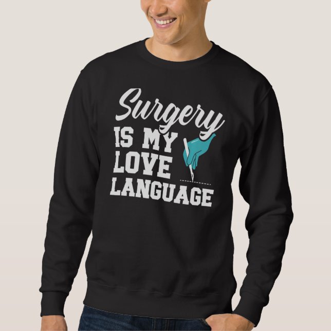 Surgery Is My Love Language Doctor Md Medicine Phy Sweatshirt (Front)