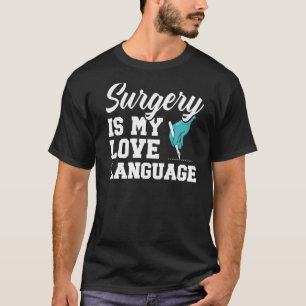 Surgery Is My Love Language Doctor Md Medicine Phy T-Shirt