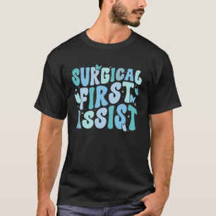 Surgical First Assist Groovy Surgical First Assist T-Shirt