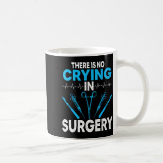 Surgical Surg Tech Gifts - There Is No Crying In S Coffee Mug