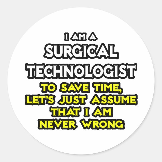 Surgical Technologist Joke .. Never Wrong Classic Round Sticker (Front)