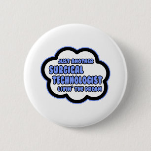 Surgical Technologist .. Livin' The Dream 6 Cm Round Badge