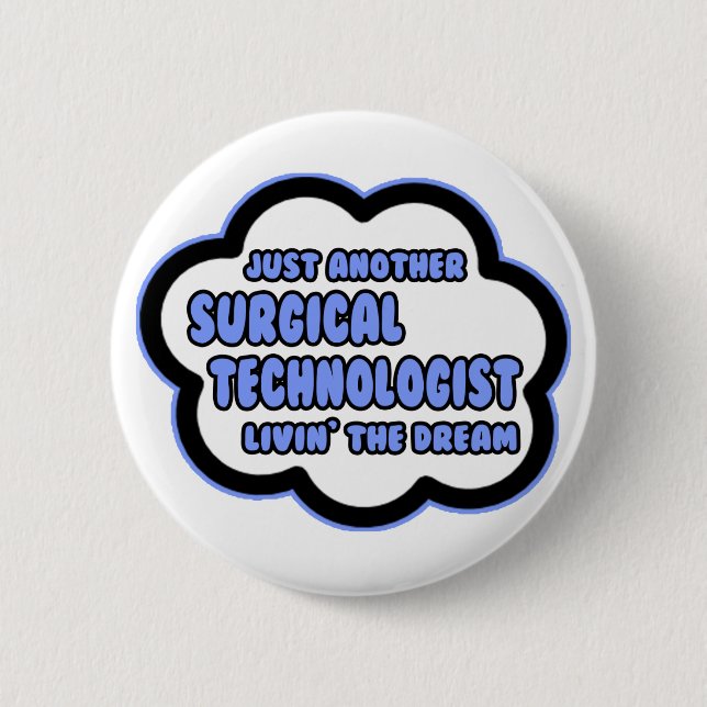 Surgical Technologist .. Livin' The Dream 6 Cm Round Badge (Front)