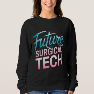 Surgical Technologist Student Surgery Scrub Tech Sweatshirt