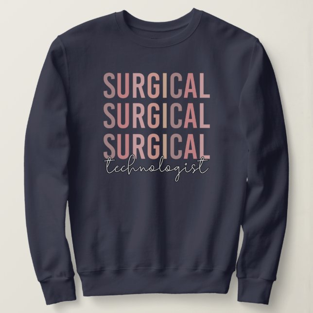 Surgical Technologist Surgical Tech Surgery Tech Sweatshirt (Design Front)