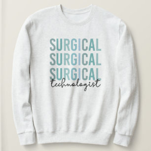 Surgical Technologist Surgical Tech Surgery Tech Sweatshirt