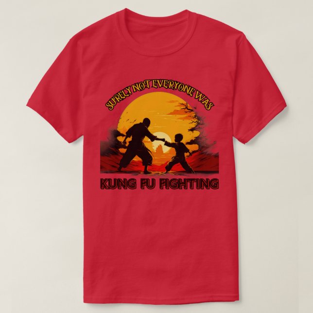 Surly Not Everyone Was Kung Fu Fighting gift prese T-Shirt (Design Front)