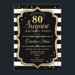 Surprise 80th Birthday - Black White Gold Invitation<br><div class="desc">Surprise 80th Birthday Invitation.
Classy design with with black and white stripes,  script font and glitter gold. Perfect for an elegant birthday party. Can be personalized to show any age. Message me if you need further customization.</div>