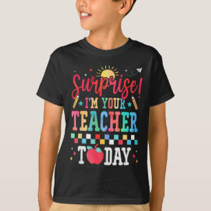 Surprise I’m Your Teacher Today Funny Substitute S T-Shirt