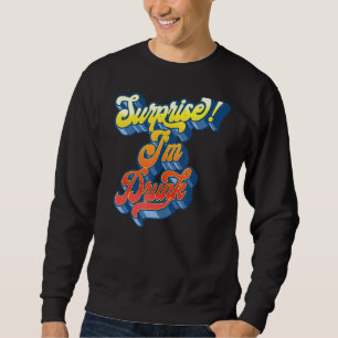 Surprise I'm Drunk Retro Sixties Script Groovy Be Sweatshirt