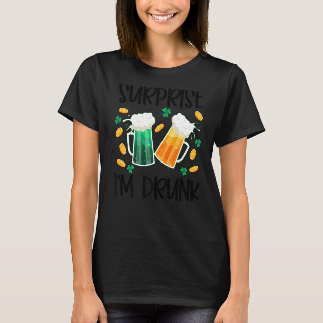 Surprise I'm Drunk St Patrick's Day Funny  2 T-Shirt (Front)