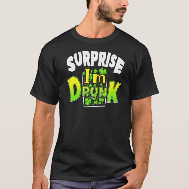 Surprise I'm Drunk St Patrick's Day Funny  4 T-Shirt (Front)