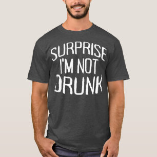 Surprise Im Not Drunk St Patricks Day Sober  (2) T-Shirt