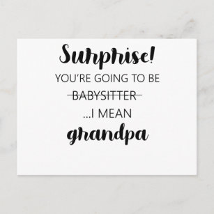 Surprise You're Going To Be Babysitter Grandpa Postcard