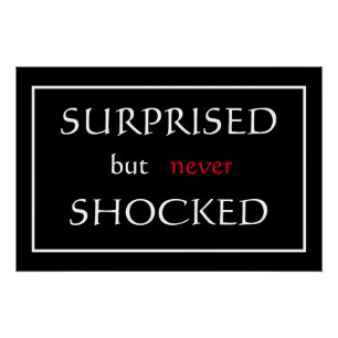 "Surprised but never Shocked" Phrase Poster