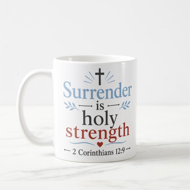 Surrender Is Holy Strength Encouraging Christian Coffee Mug (Left)