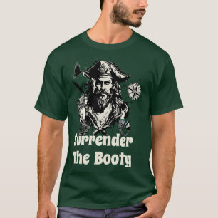 Surrender the booty pirate TShirt