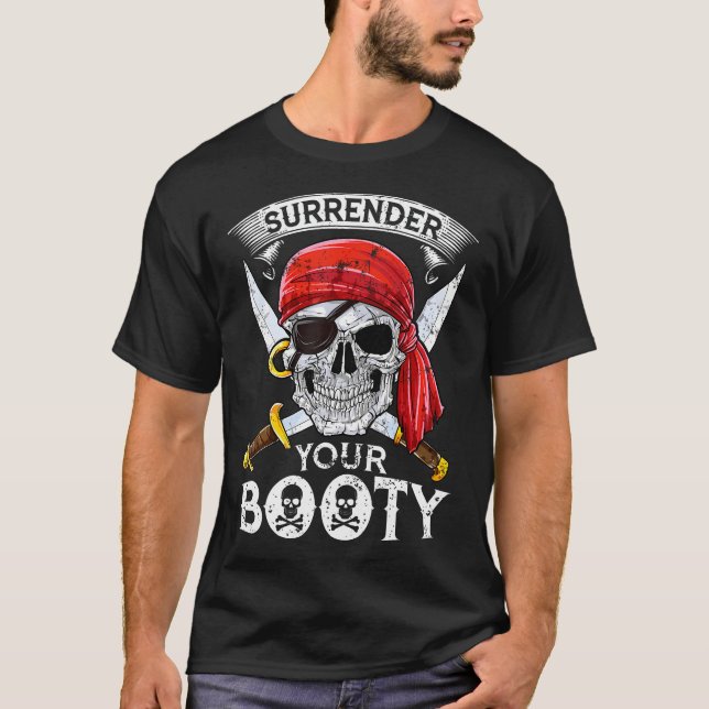 Surrender Your Booty Pirate Skull Funny Jolly Roge T-Shirt (Front)