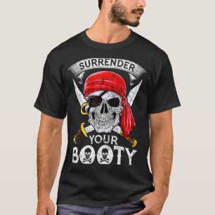 Surrender Your Booty Rate Skull Funny Jolly Roger  T-Shirt