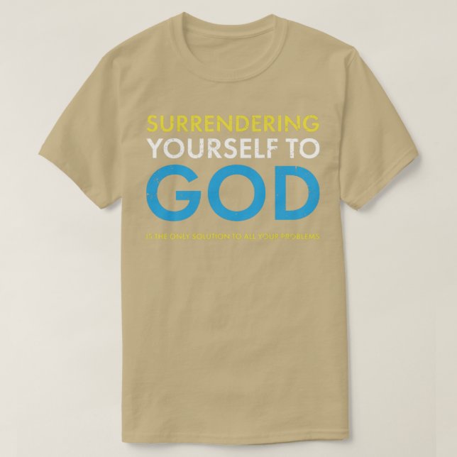 Surrendering yourself to God is the only solution  T-Shirt (Design Front)