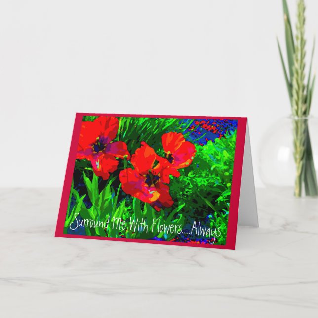Surround Me With Flowers ...always! Card (Front)