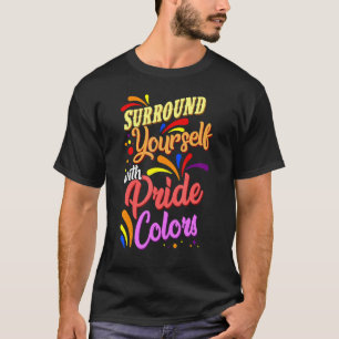 Surround Yourself With Pride Colours Rainbow Lgbtq T-Shirt