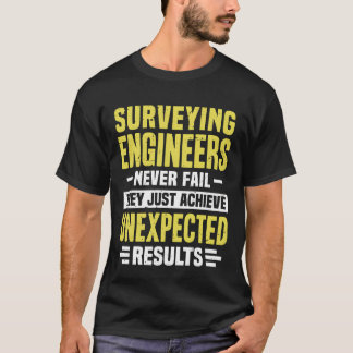 Surveying Engineer Engineering Funny Design Never T-Shirt