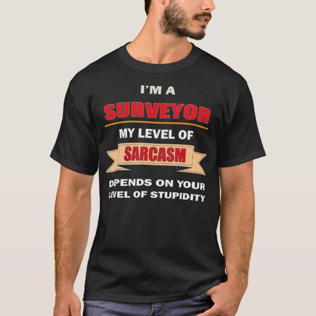 Surveyor gifts land surveying Tools Sarcasm Stupid T-Shirt (Front)
