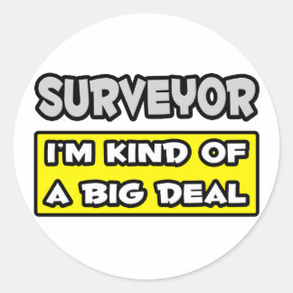 Surveyor .. I'm Kind of a Big Deal Classic Round Sticker