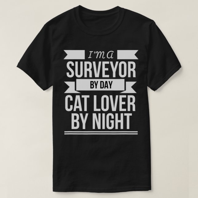 Surveyors by day Cat Lover by Night Cat Owner Cat  T-Shirt (Design Front)