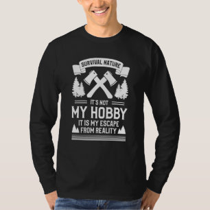 Survival Nature It's Not My Hobby It Is My Escape T-Shirt